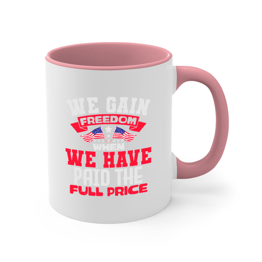 We gain freedom when we have Style 53#- 4th Of July-Mug / Coffee Cup