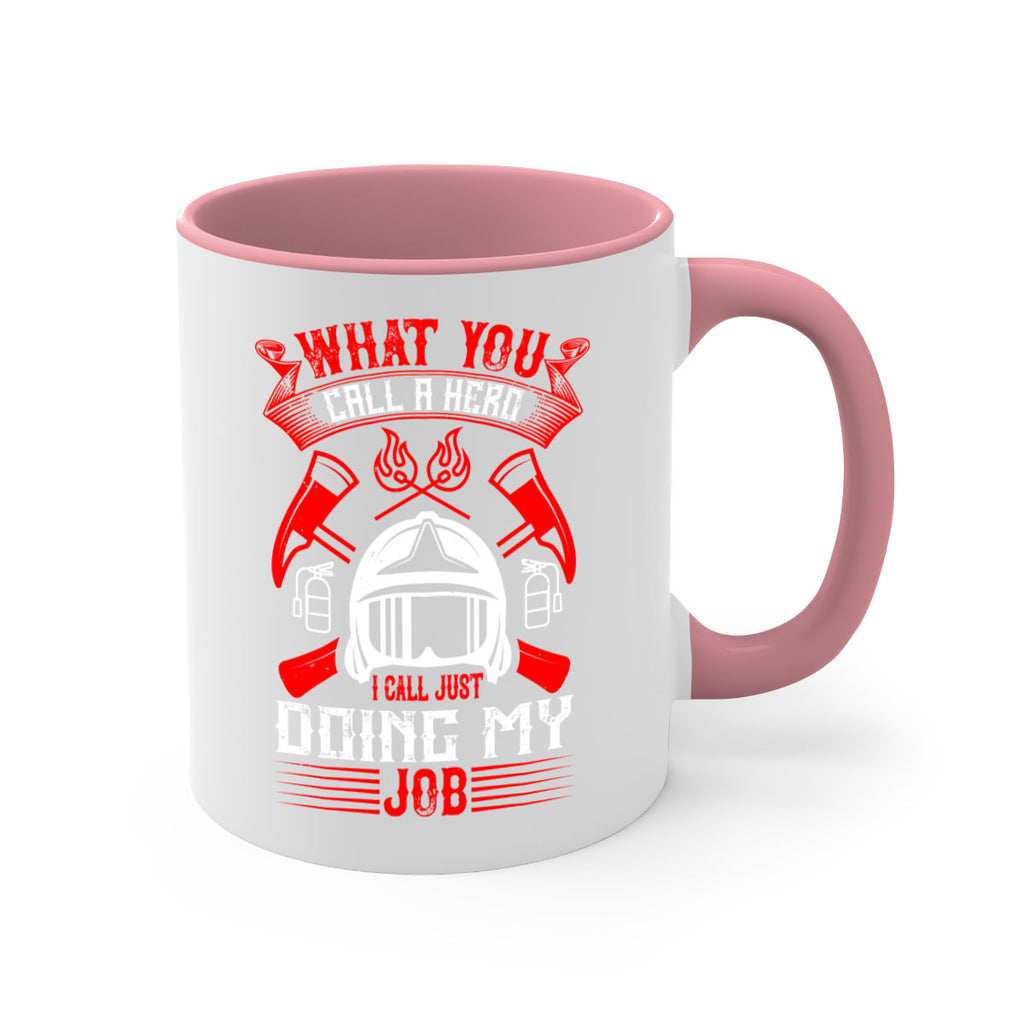 What you call a hero I call just doing my job Style 12#- fire fighter-Mug / Coffee Cup