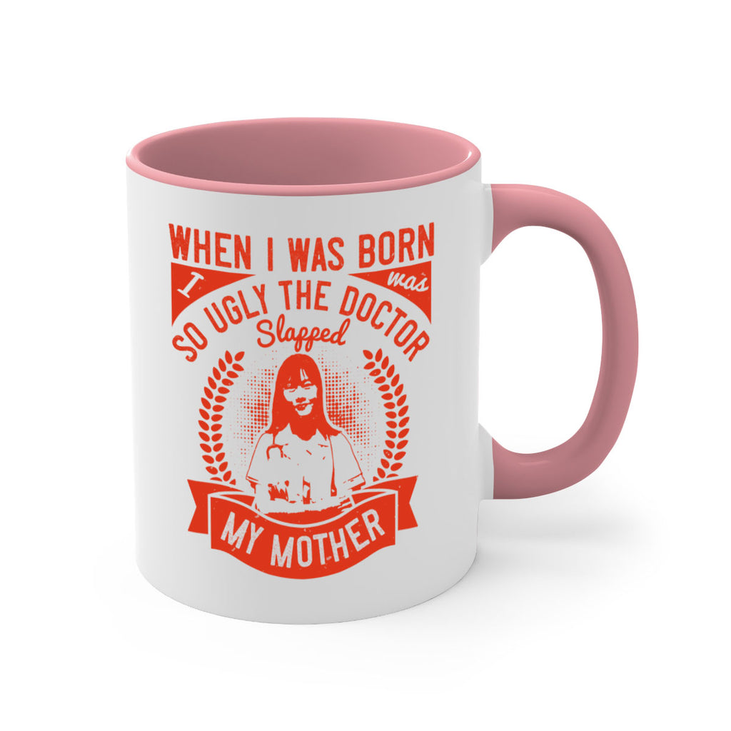 When I was born I was so ugly the doctor slapped my mother Style 11#- medical-Mug / Coffee Cup