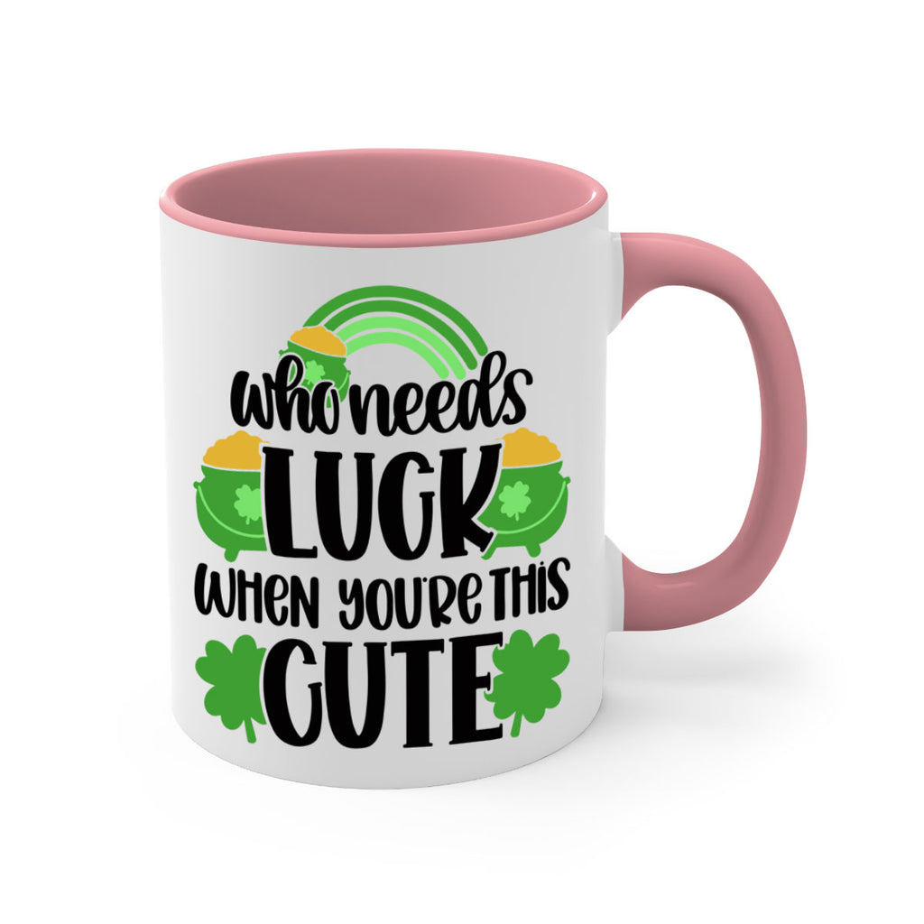 Who Needs Luck When Youre This Cute Style 14#- St Patricks Day-Mug / Coffee Cup