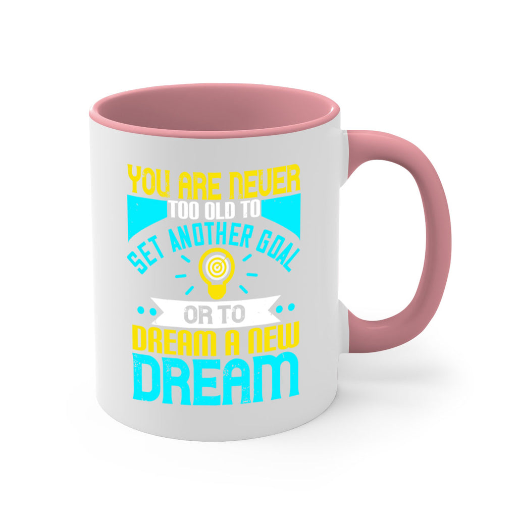 You Are Never Too Old To Set Another Goal Or To Dream A New Dream Style 2#- motivation-Mug / Coffee Cup