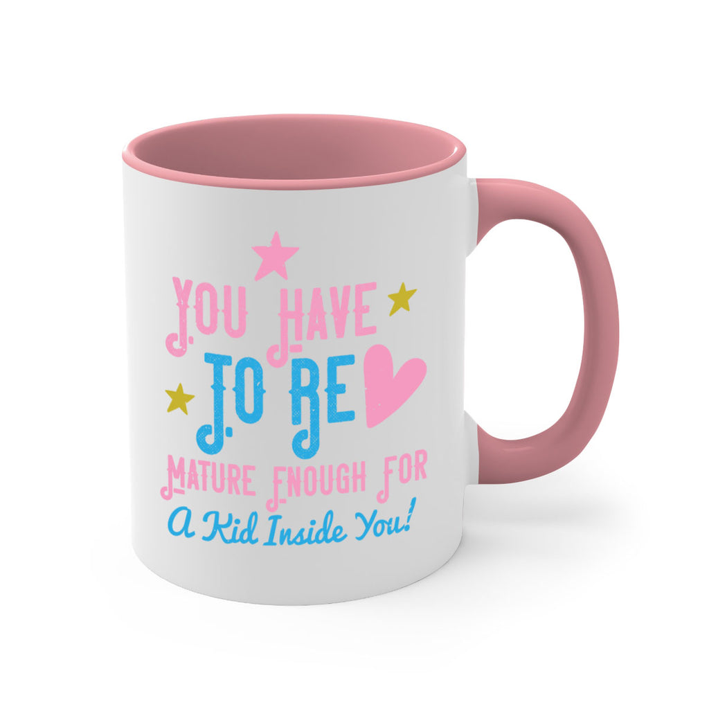 You Have To Be Mature Enough For A Kid Inside You Style 10#- kids-Mug / Coffee Cup