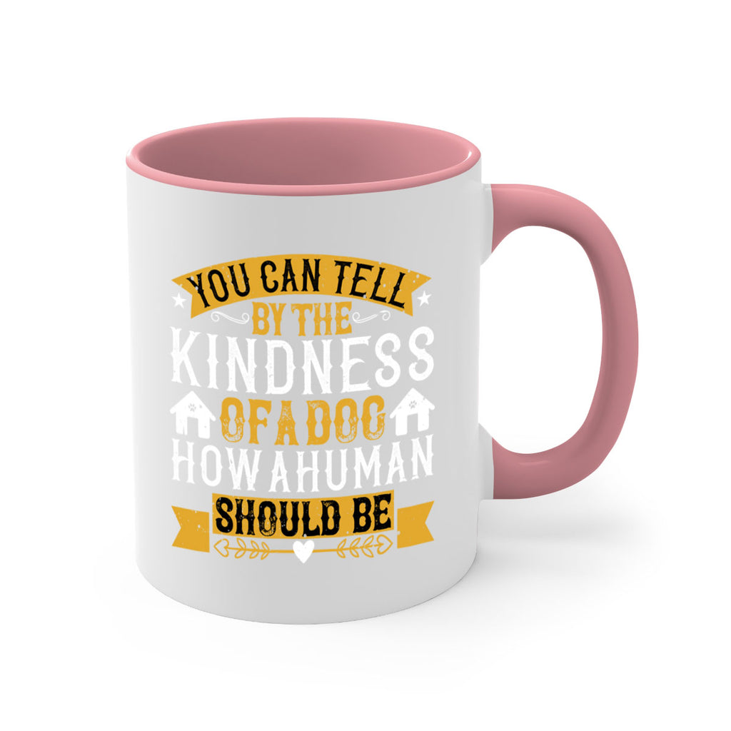 You can tell by the kindness of a dog how a human should be Style 135#- Dog-Mug / Coffee Cup