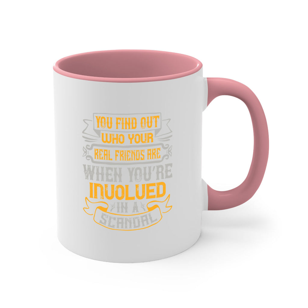 You find out who your real friends are when you’re involved in a scandal Style 10#- best friend-Mug / Coffee Cup