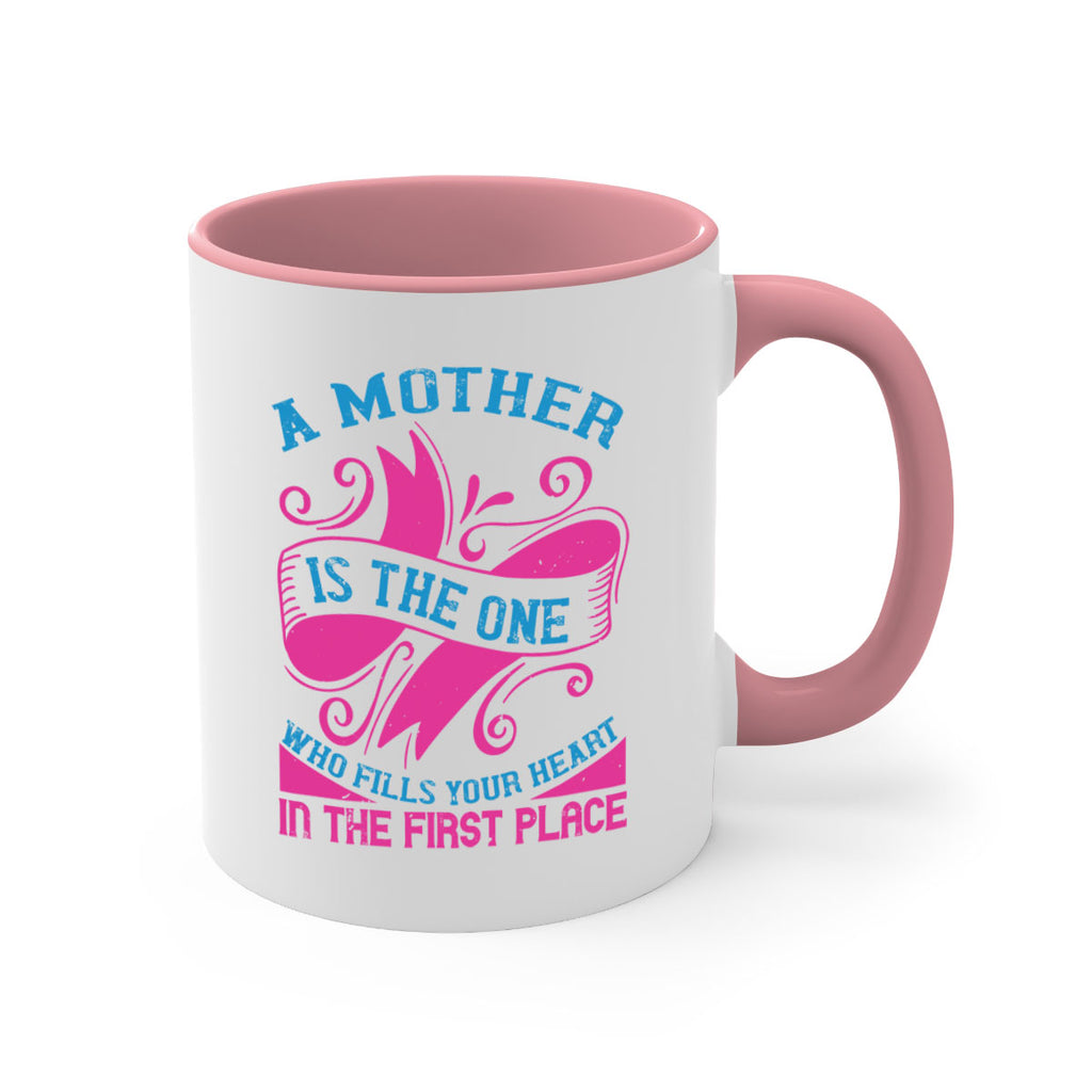 a mother is the one who fills your heart in the first place 241#- mom-Mug / Coffee Cup