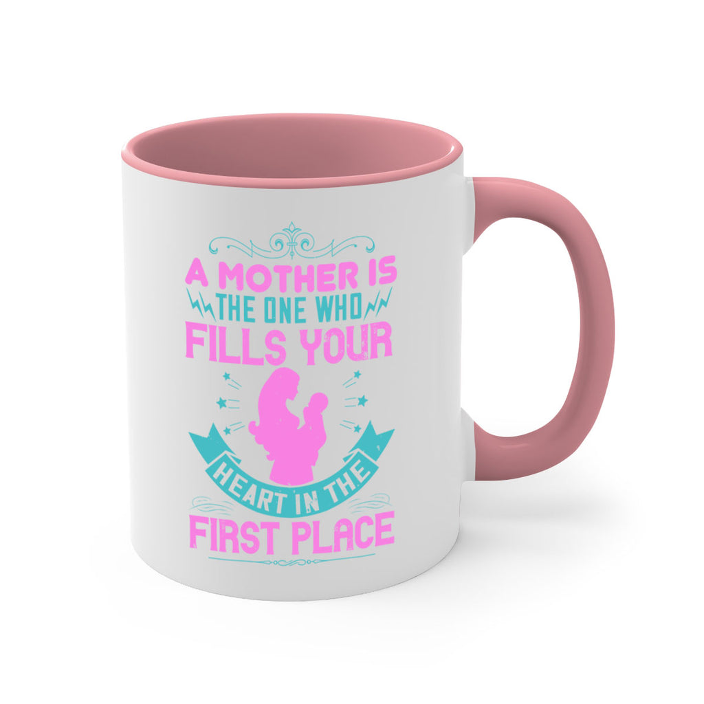 a mother is the one who fills your heart in the first place 242#- mom-Mug / Coffee Cup