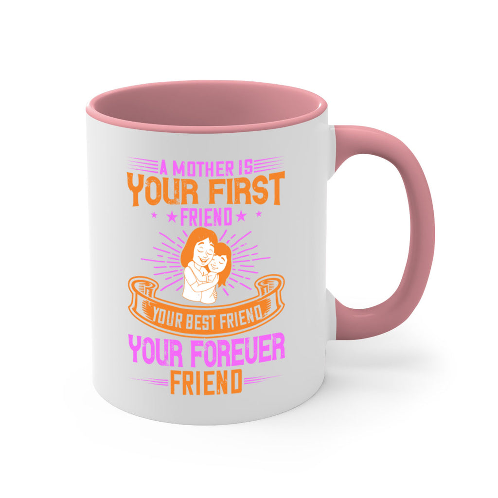 a mother is your first friend your best friend your forever friend 240#- mom-Mug / Coffee Cup