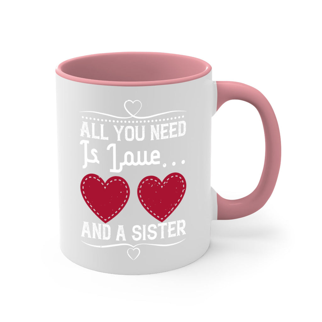 all you need is love… and a sister 41#- sister-Mug / Coffee Cup