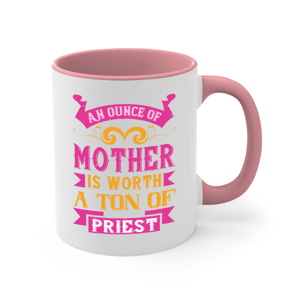 an ounce of mother is worth a ton of priest 219#- mom-Mug / Coffee Cup