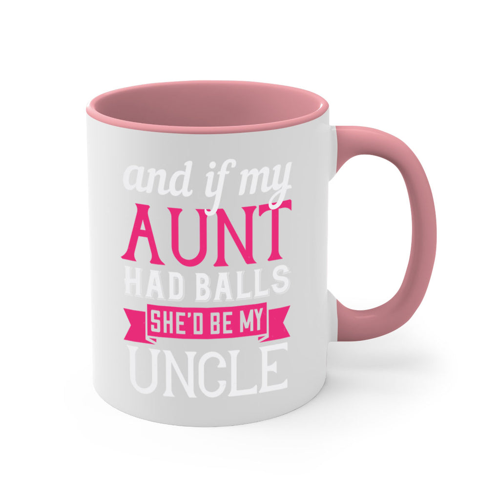 and if my aunt had balls she’d be my uncle Style 71#- aunt-Mug / Coffee Cup