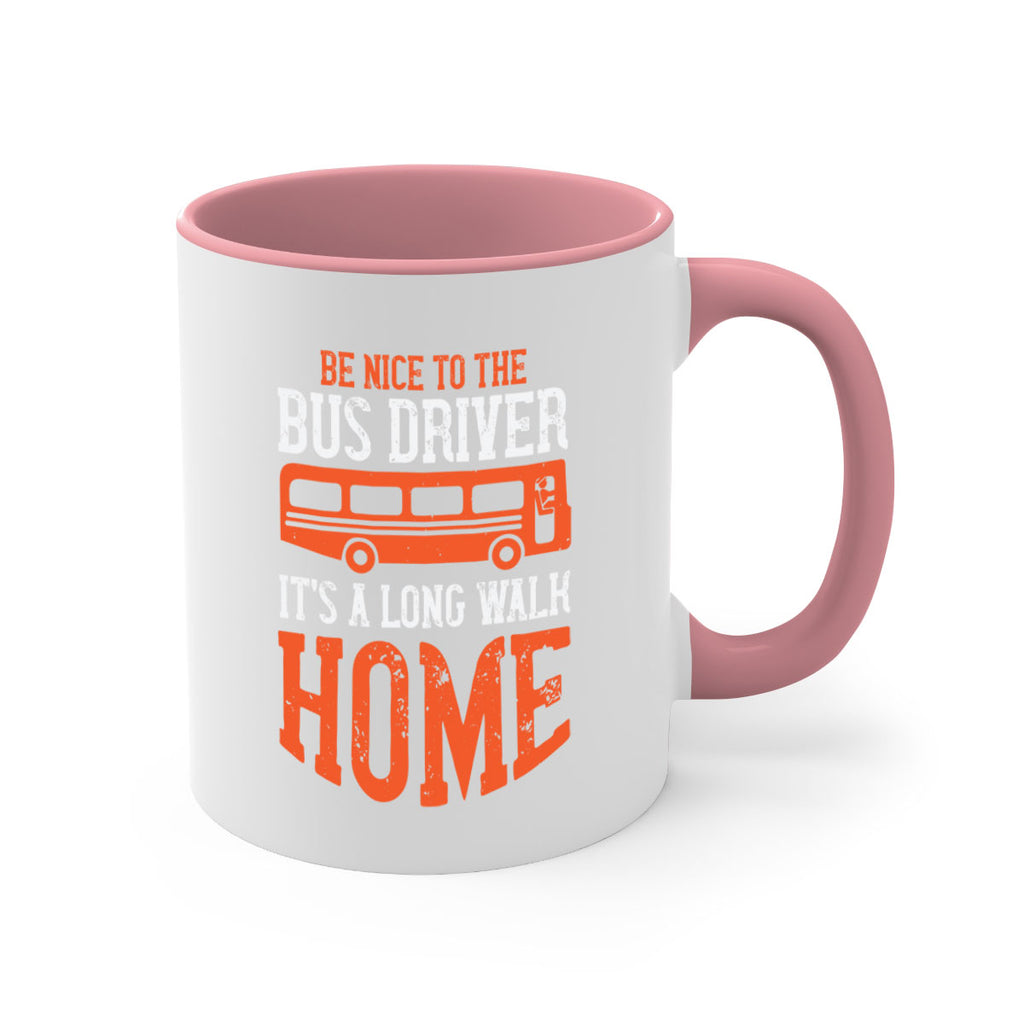 be nice to the bus driver it’s a long walk homeee Style 44#- bus driver-Mug / Coffee Cup