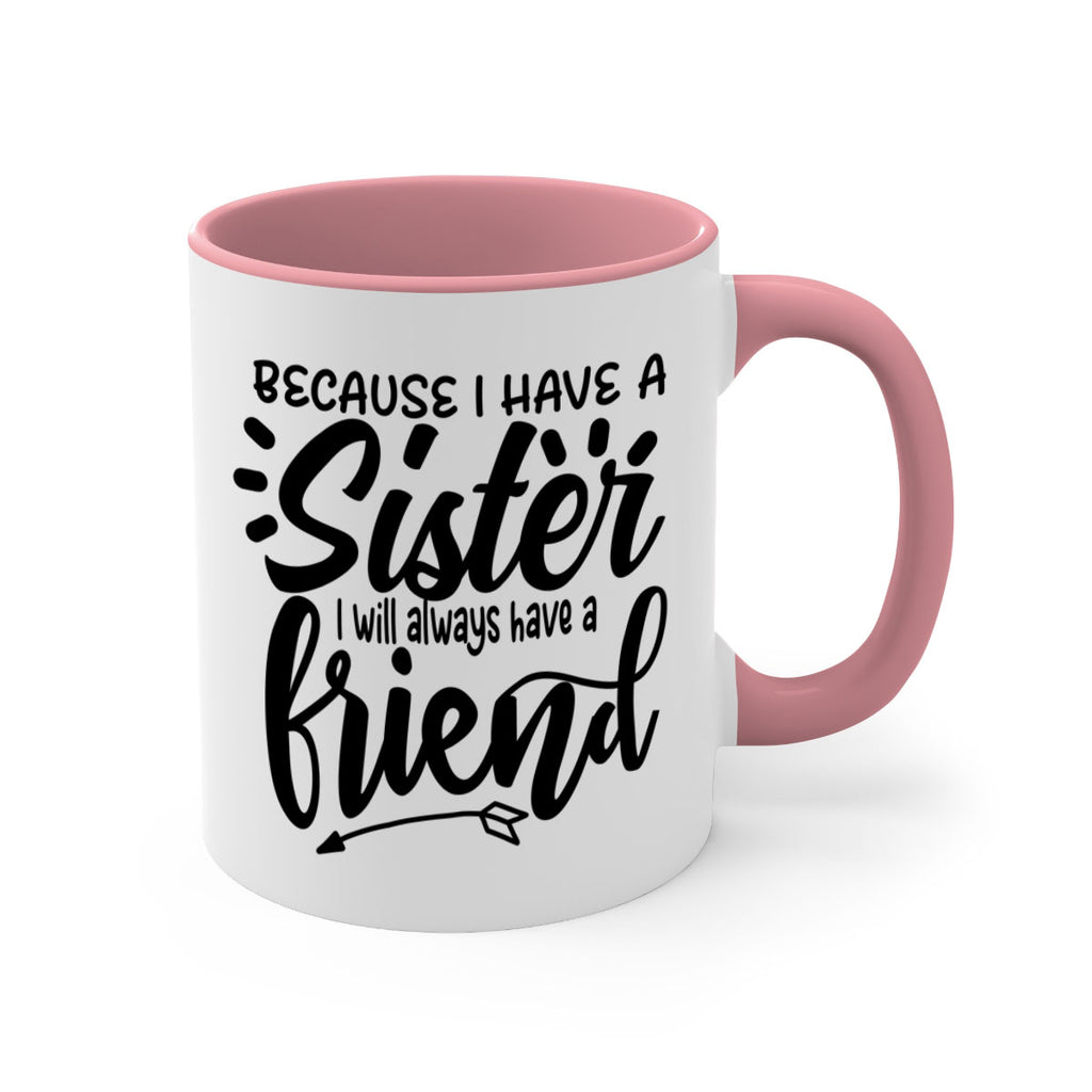 because i have a sister i will always have a friend 72#- sister-Mug / Coffee Cup