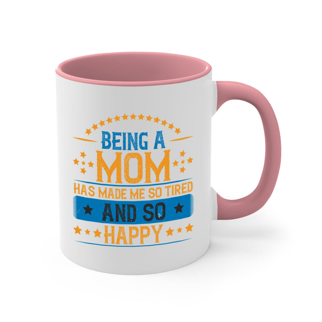 being a mom has made me so tired and so happy 211#- mom-Mug / Coffee Cup