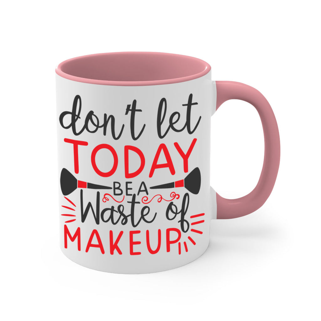 don’t let today be a waste of makeup Style 158#- makeup-Mug / Coffee Cup