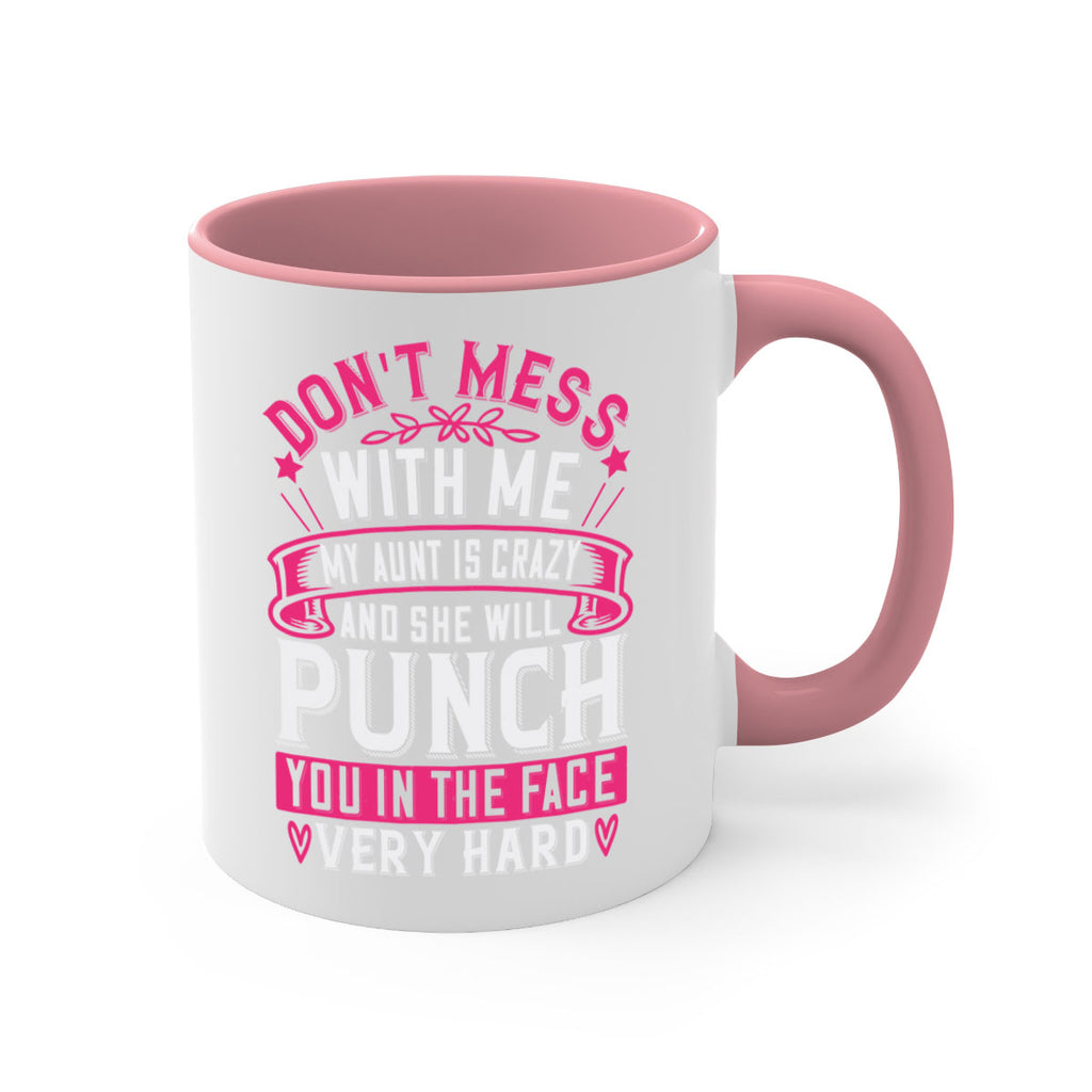 dont mess with me my aunt is crazy and she will punch you in the face very hard Style 59#- aunt-Mug / Coffee Cup