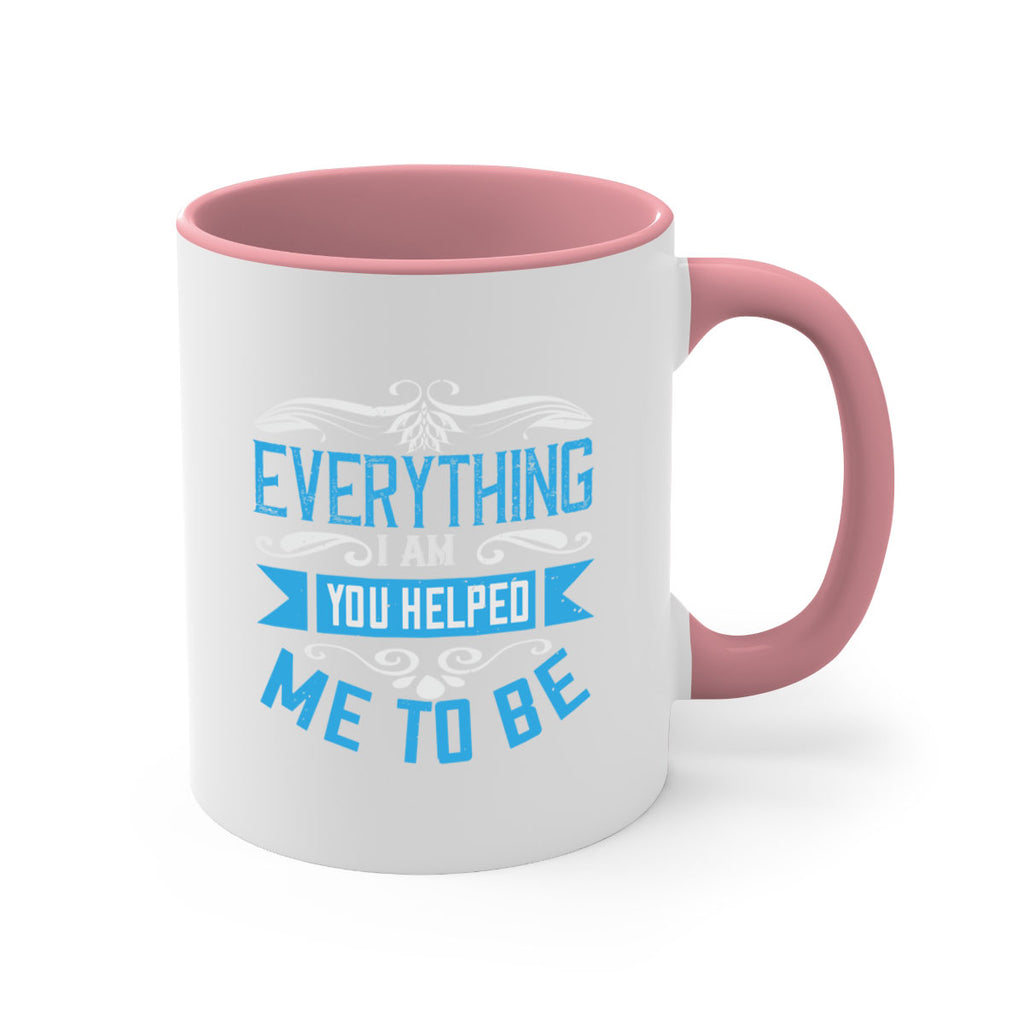 everything i am you helped me to be 186#- mom-Mug / Coffee Cup