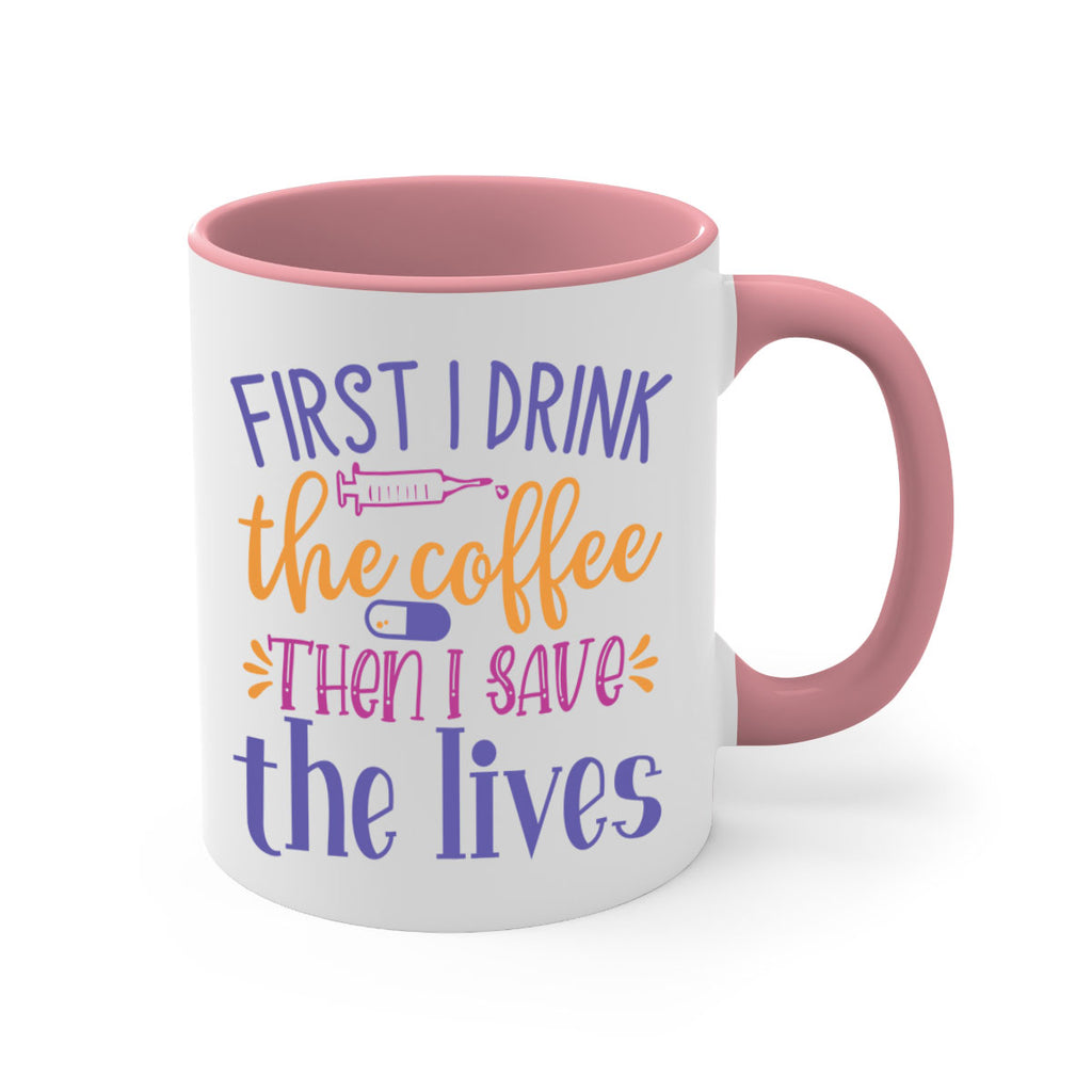 first i drink the coffee then i save the lives Style 384#- nurse-Mug / Coffee Cup