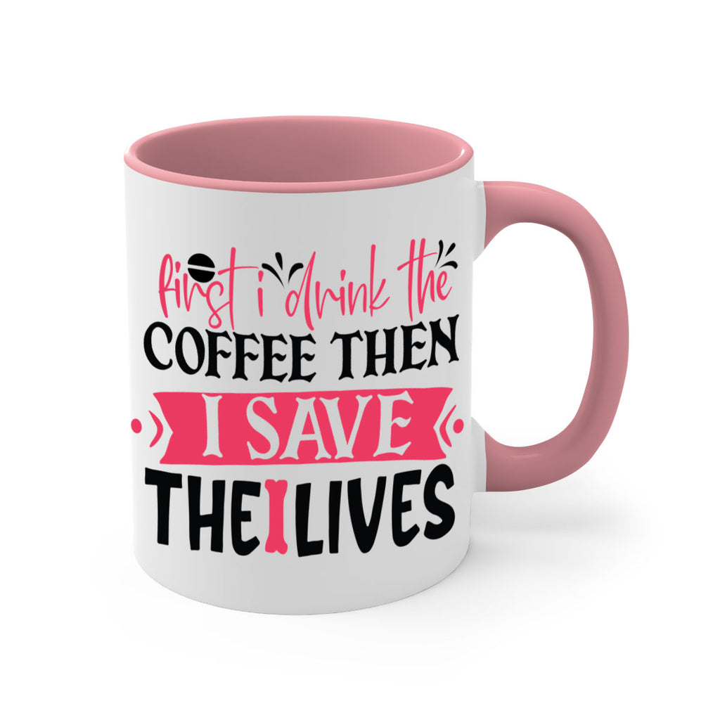 first i drink the coffee then i save the lives Style 385#- nurse-Mug / Coffee Cup