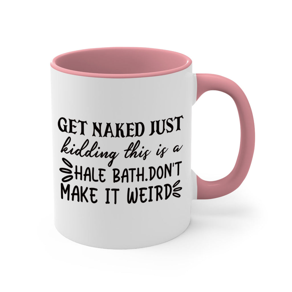 get naked just kidding this is a hale bathdont make it weird 80#- bathroom-Mug / Coffee Cup