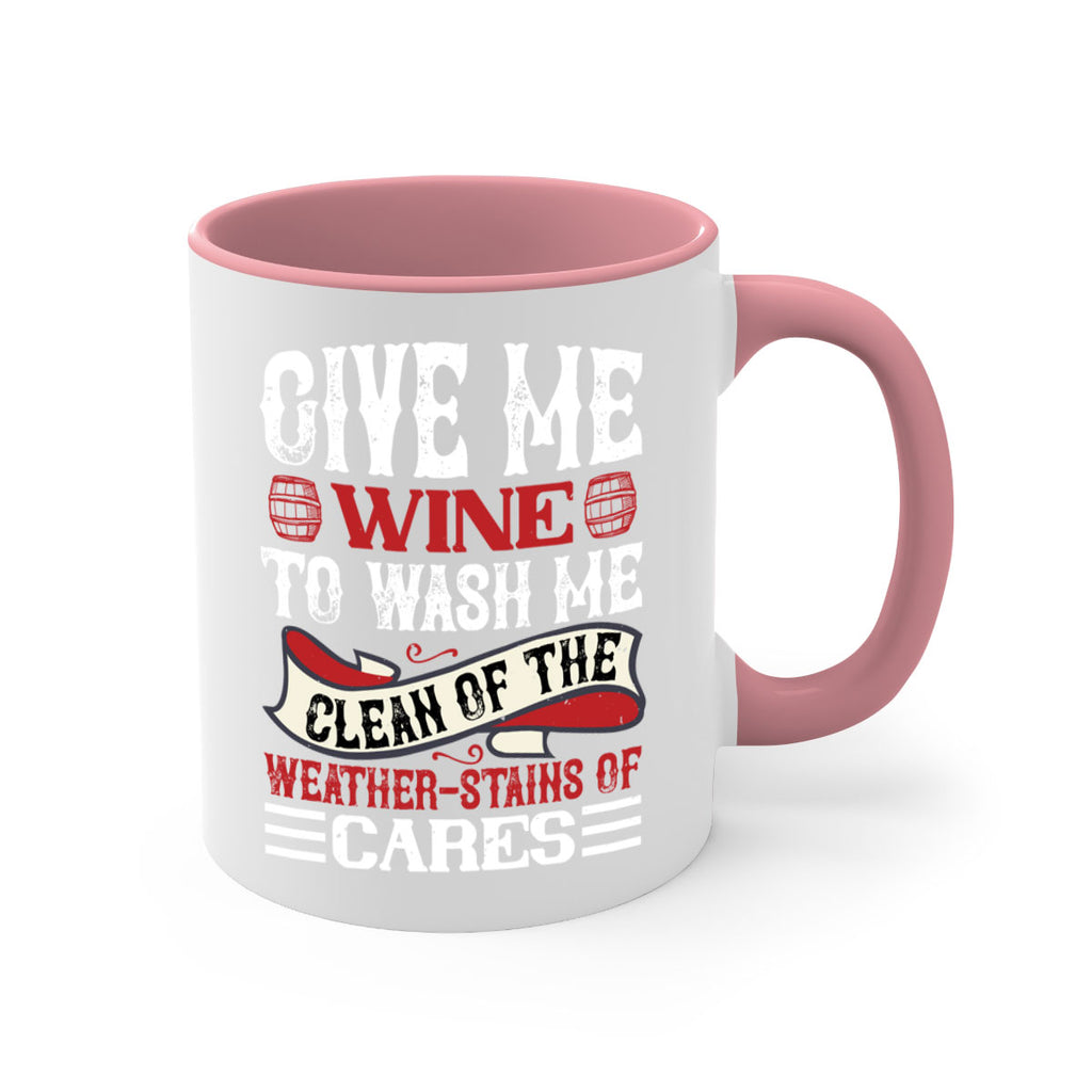 give me wine to wash me 84#- wine-Mug / Coffee Cup