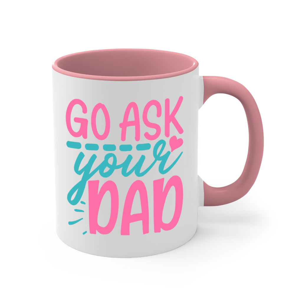 go ask your dad 14#- dad-Mug / Coffee Cup