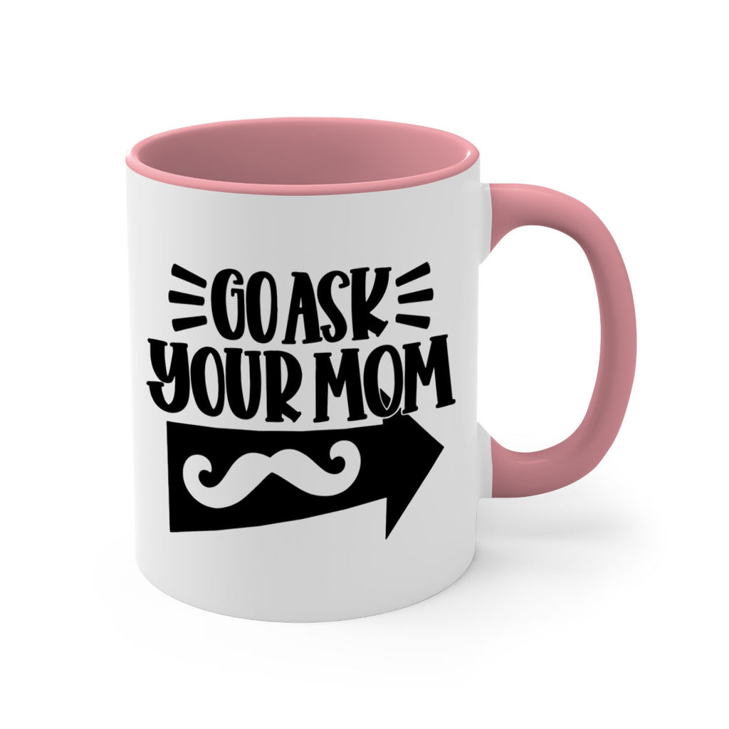 go ask your mom 50#- fathers day-Mug / Coffee Cup