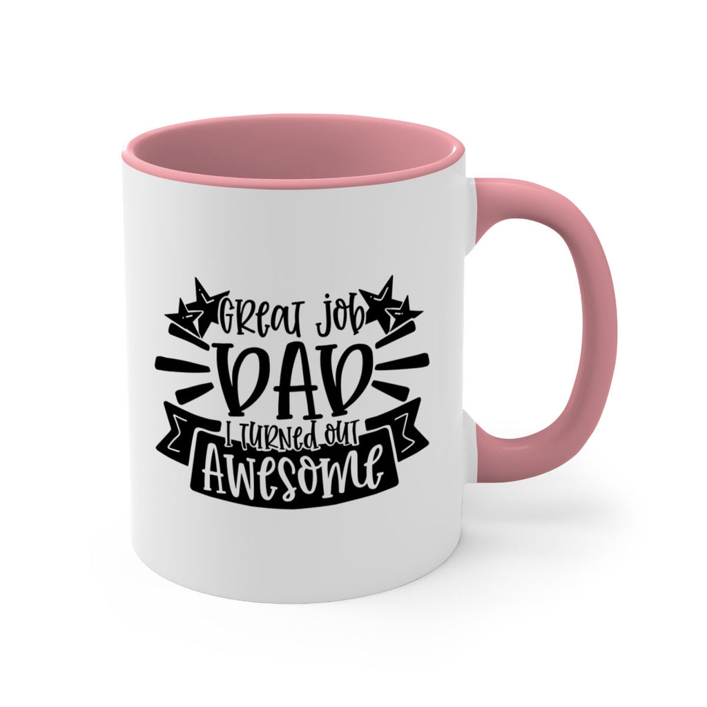 great job dad i turned out awesome 49#- fathers day-Mug / Coffee Cup