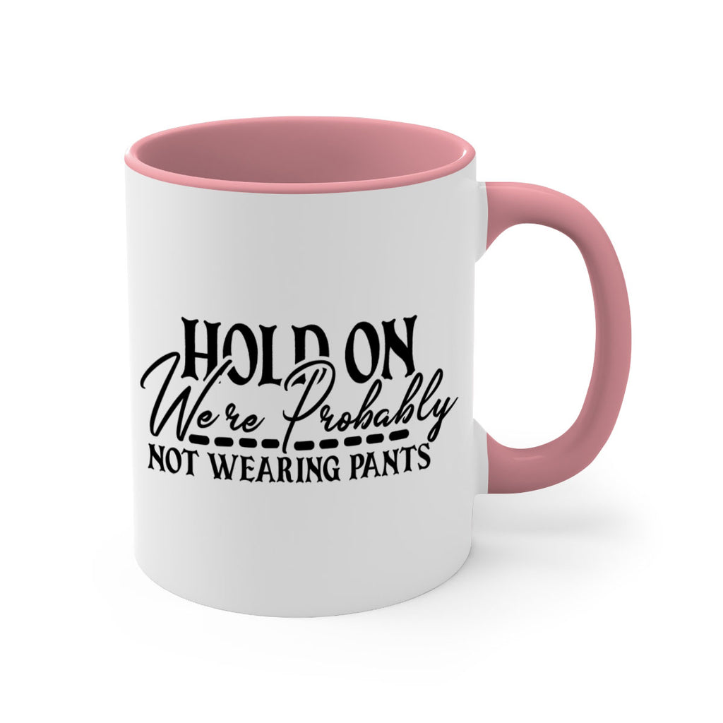 hold on were probably not wearing pants 69#- home-Mug / Coffee Cup