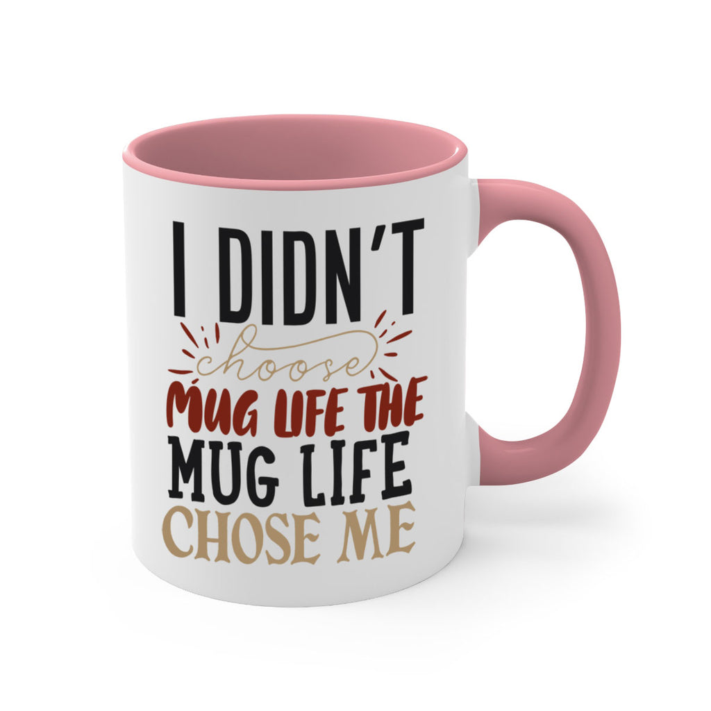 i didnt choose mug life the mug life chose me 211#- coffee-Mug / Coffee Cup