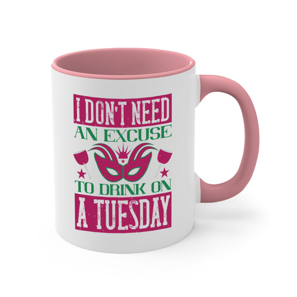 i dont need an excuse to drink on a tuesday 68#- mardi gras-Mug / Coffee Cup