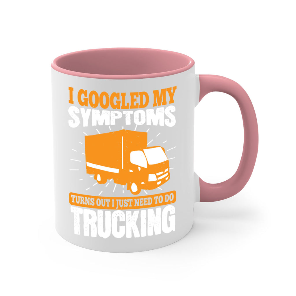 i googled my symptoms turns out i just need to do trucking Style 44#- truck driver-Mug / Coffee Cup