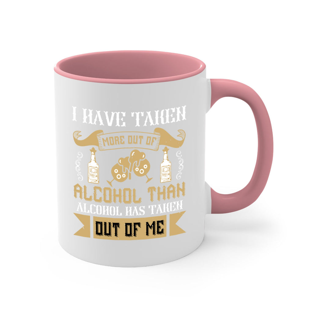 i have taken more out of alcohol than alcohol has taken out of me 46#- drinking-Mug / Coffee Cup