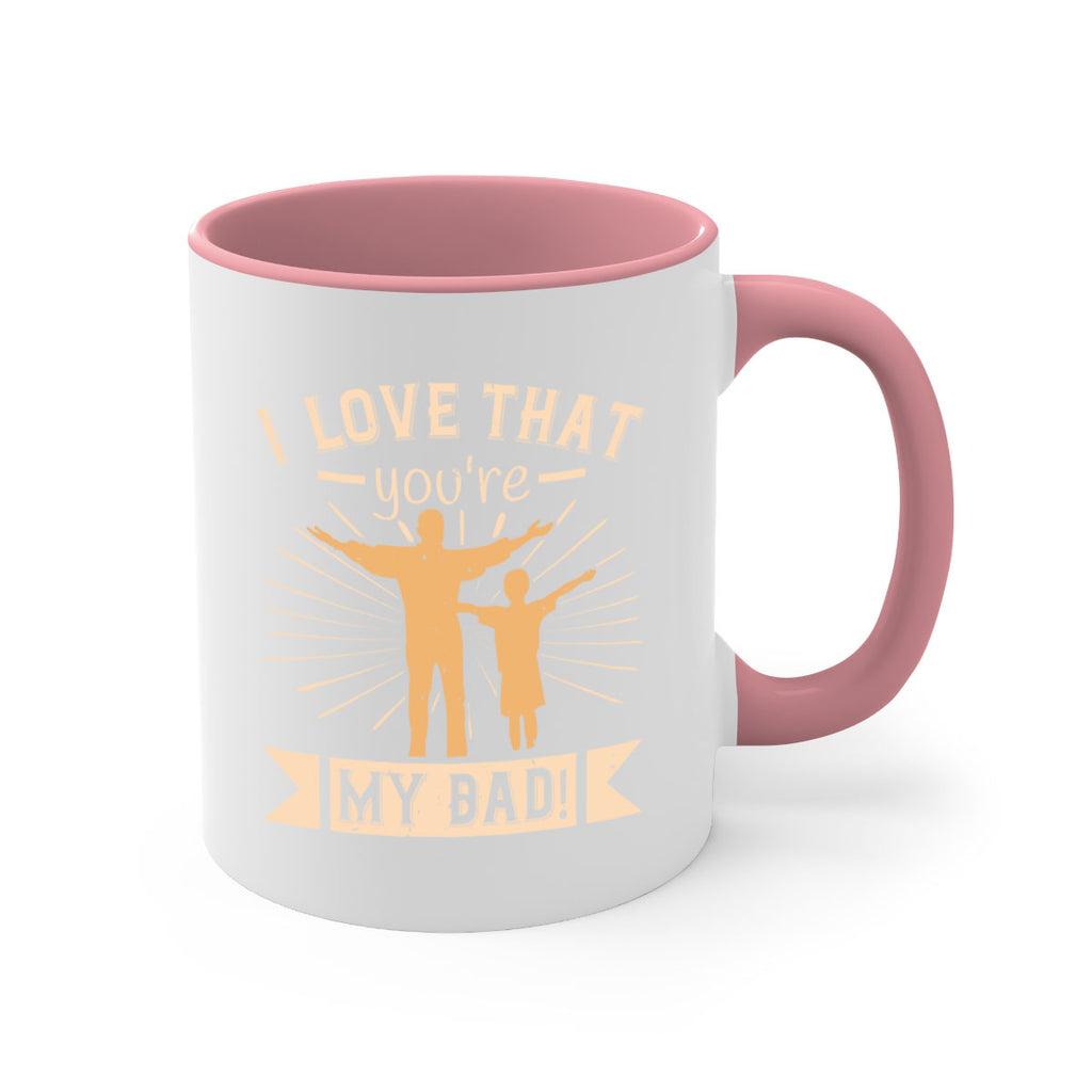 i love that youre my dad 240#- fathers day-Mug / Coffee Cup