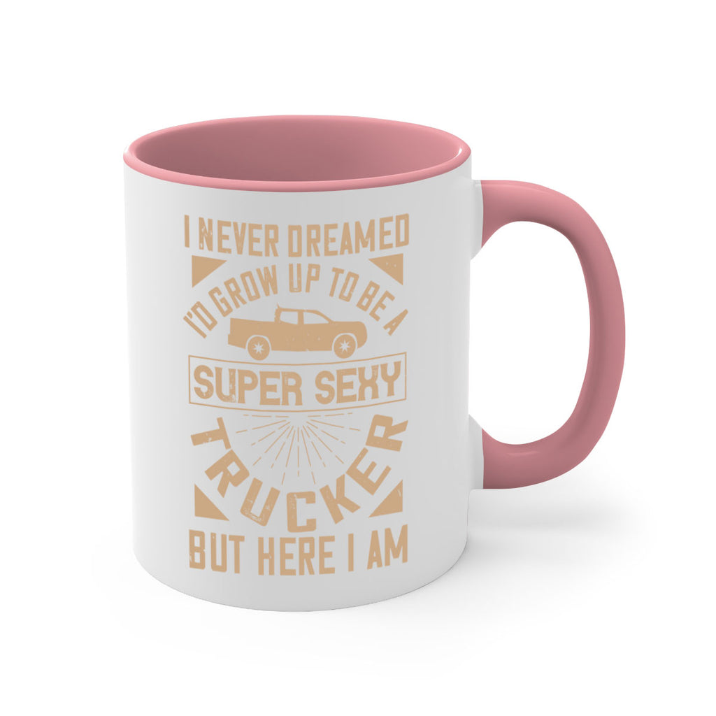 i never dreamed i’ grow up to be a super sexy trucker but here i am Style 41#- truck driver-Mug / Coffee Cup