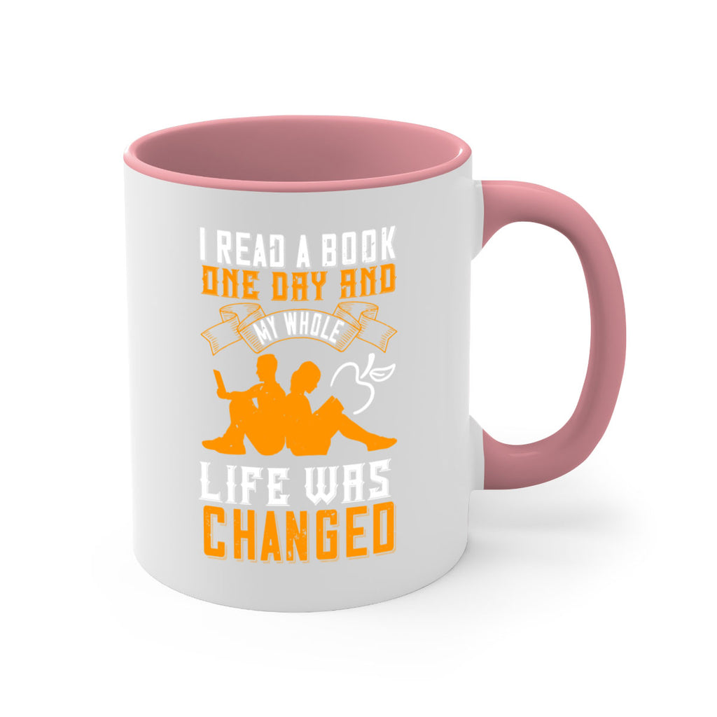 i read a book one day and my whole life was changed 64#- Reading - Books-Mug / Coffee Cup