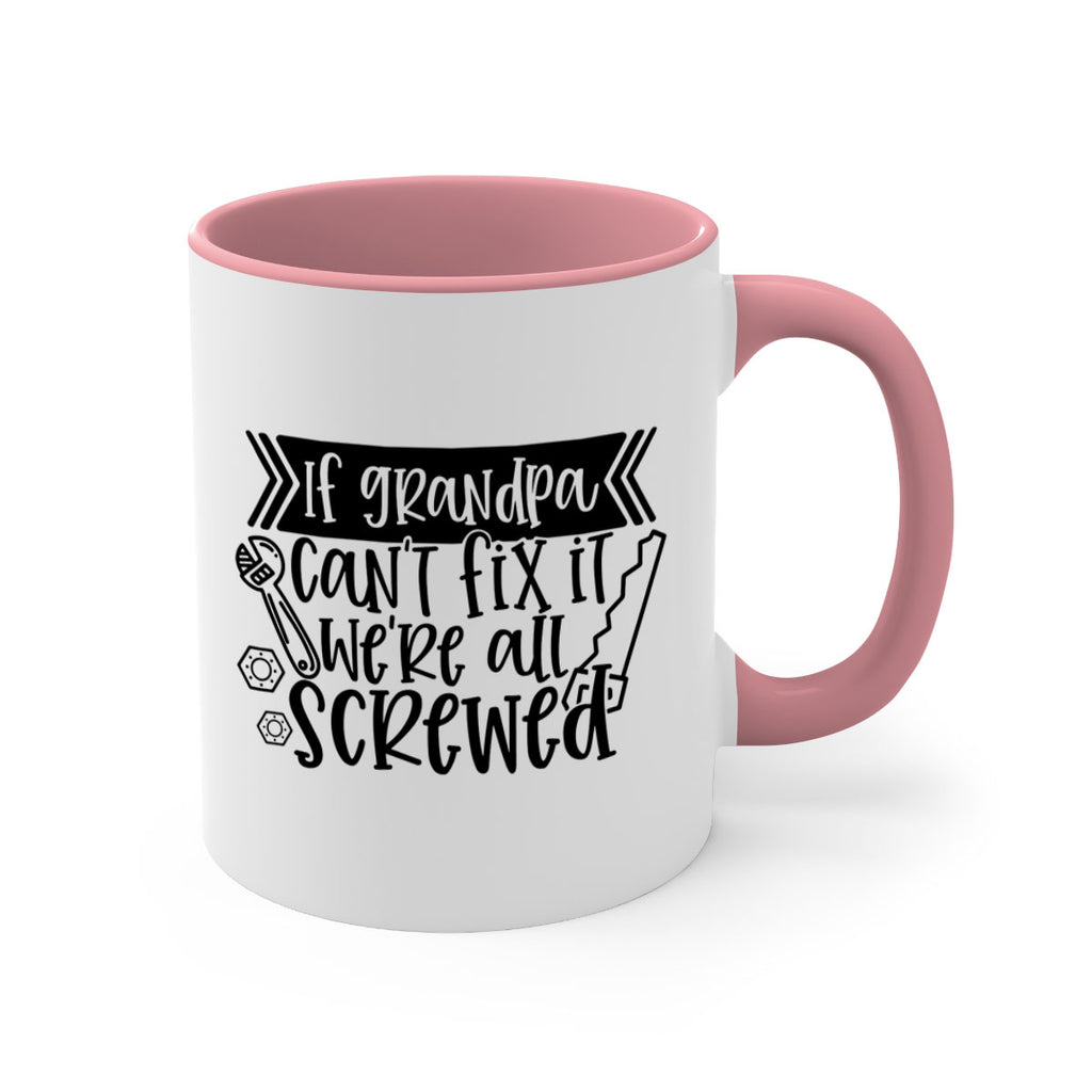 if grandpa cant fix it were all screwed 32#- fathers day-Mug / Coffee Cup