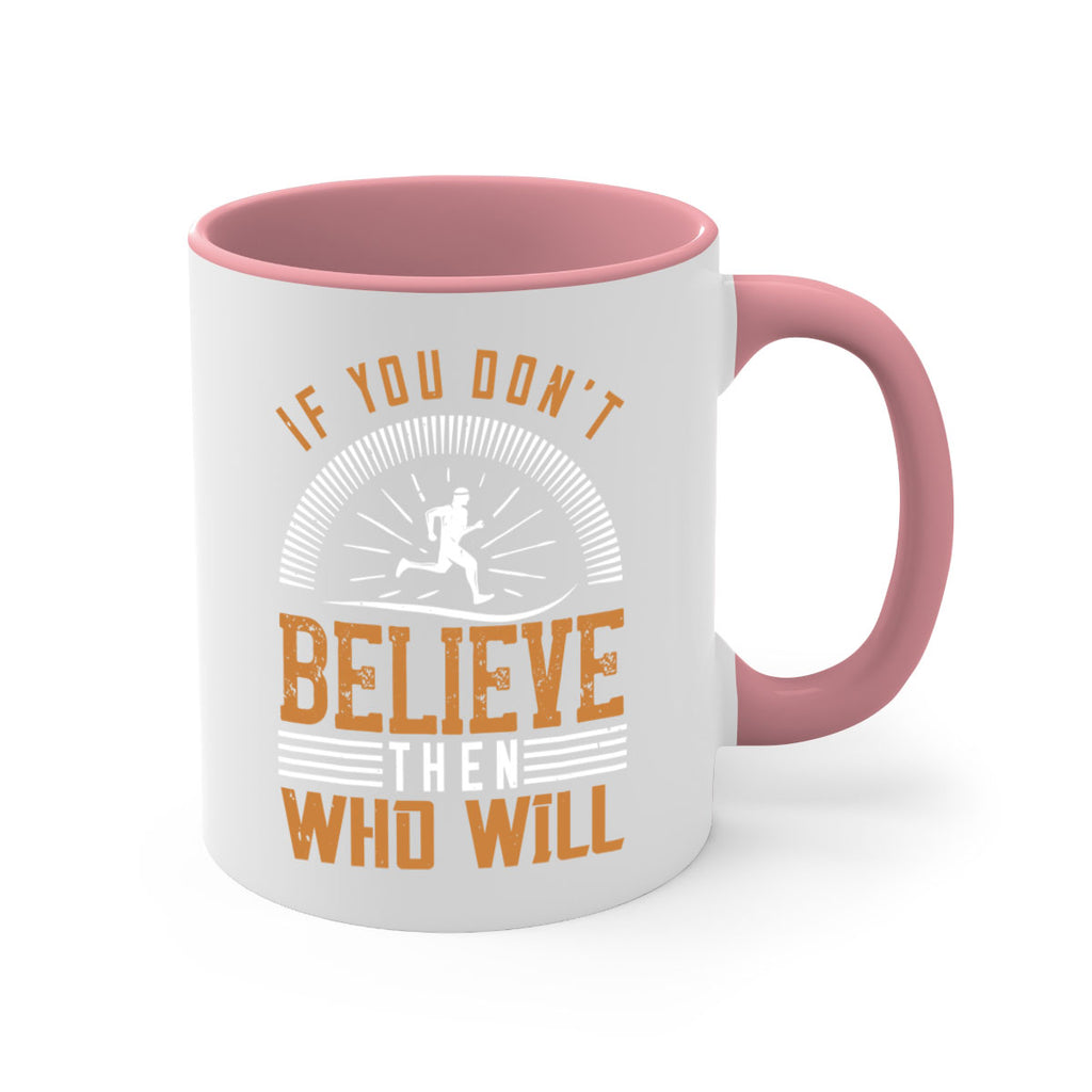 if you don’t believe then who will 35#- running-Mug / Coffee Cup