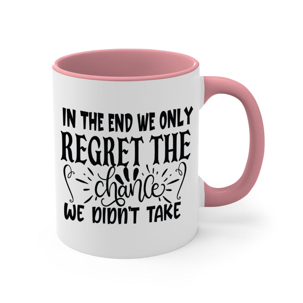 in the end we only regret the chance we didnt take Style 96#- motivation-Mug / Coffee Cup