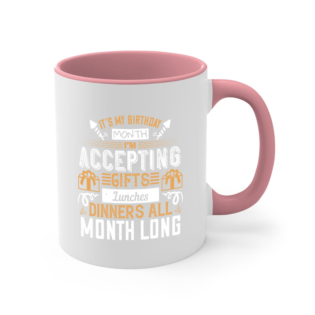 it’s my birthday month im accepting gifts lunches dinners all month long Style 81#- birthday-Mug / Coffee Cup