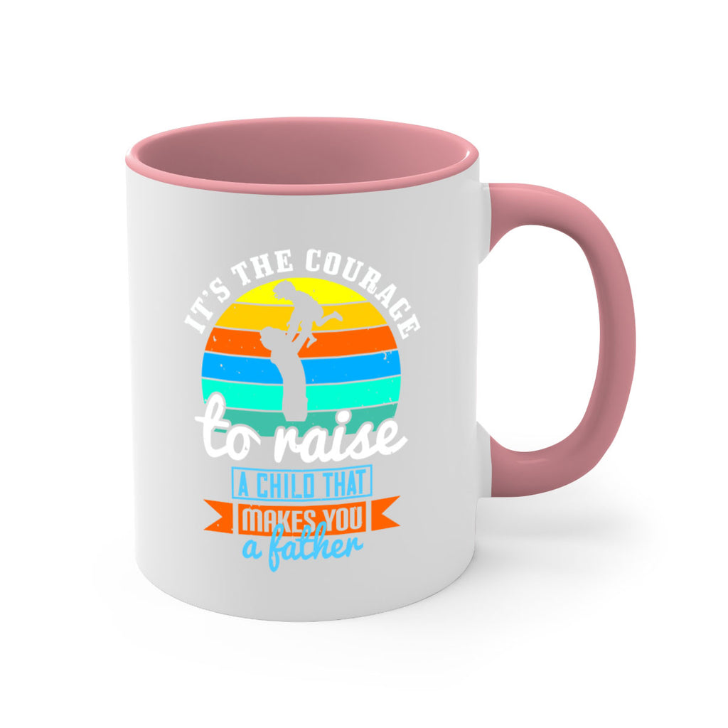 it’s the courage to raise 194#- fathers day-Mug / Coffee Cup