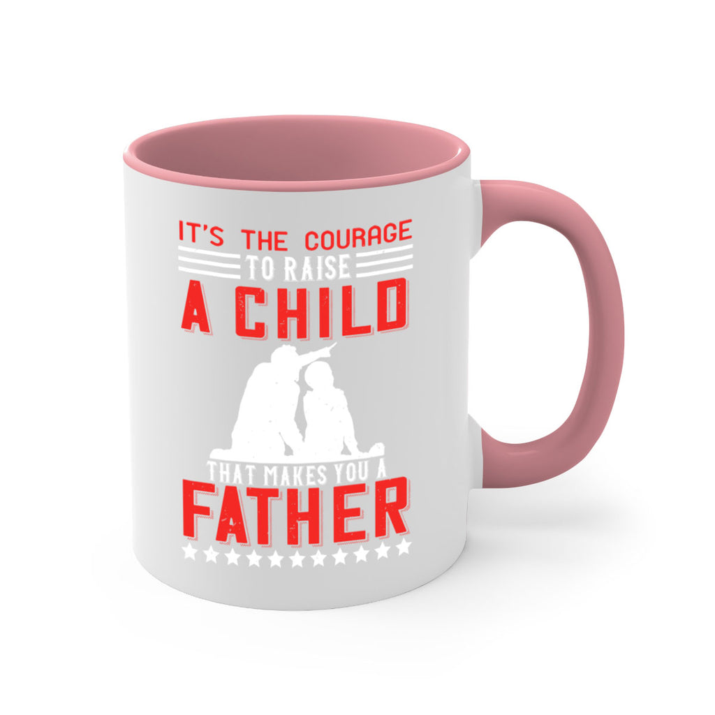 it’s the courage to raise a child that makes you a father 223#- fathers day-Mug / Coffee Cup