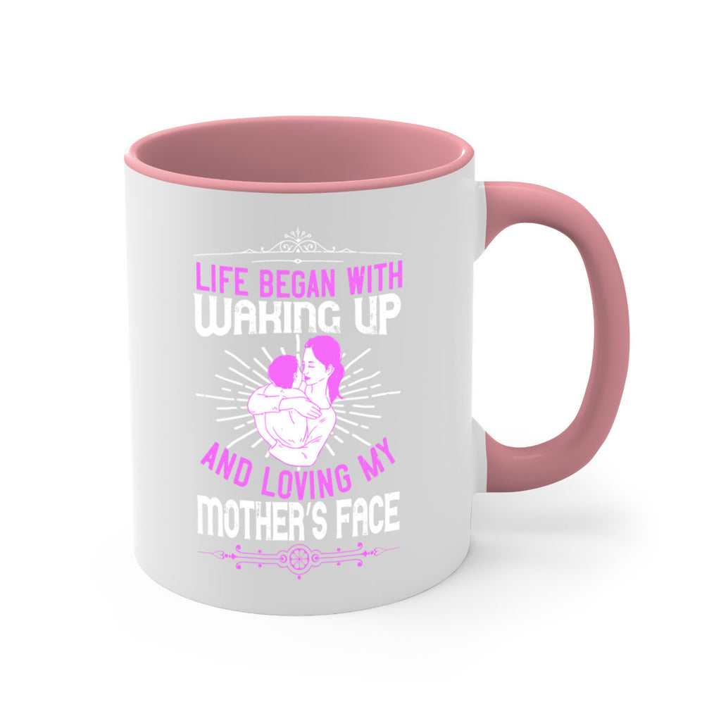 life began with waking up and loving my mother’s face 136#- mom-Mug / Coffee Cup