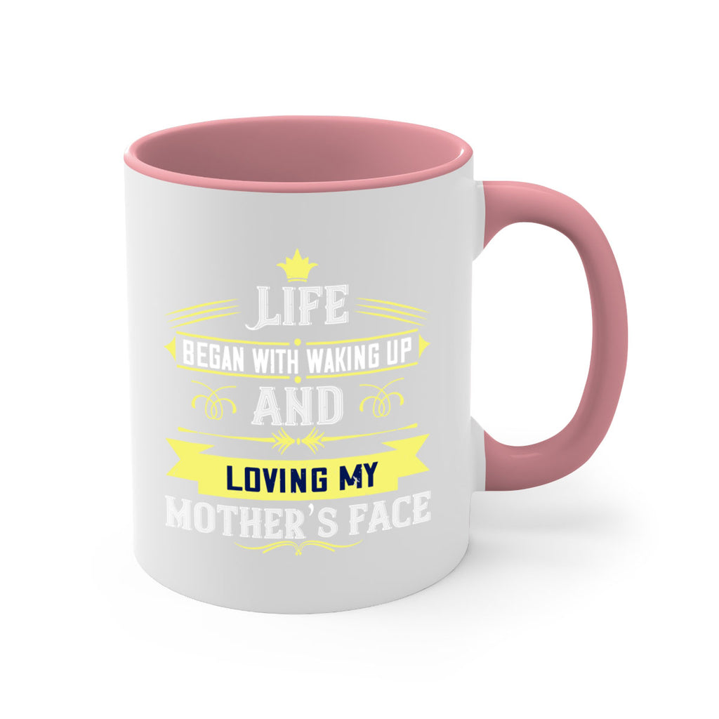 life began with waking up and loving my mother’s face 137#- mom-Mug / Coffee Cup