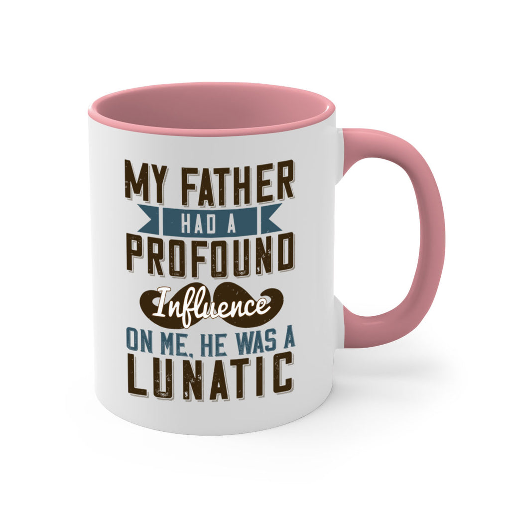 my father had a profound influence on me he was a lunatic 217#- fathers day-Mug / Coffee Cup