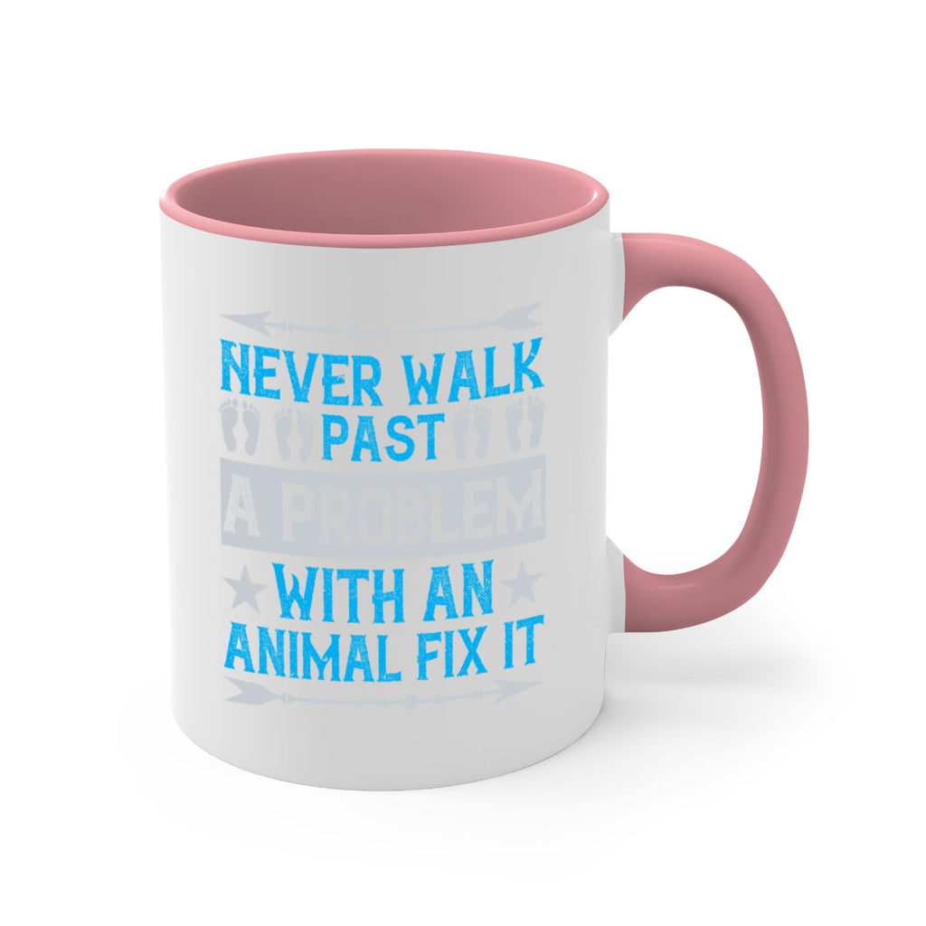 never walk past a problem with an animal fix it 41#- walking-Mug / Coffee Cup