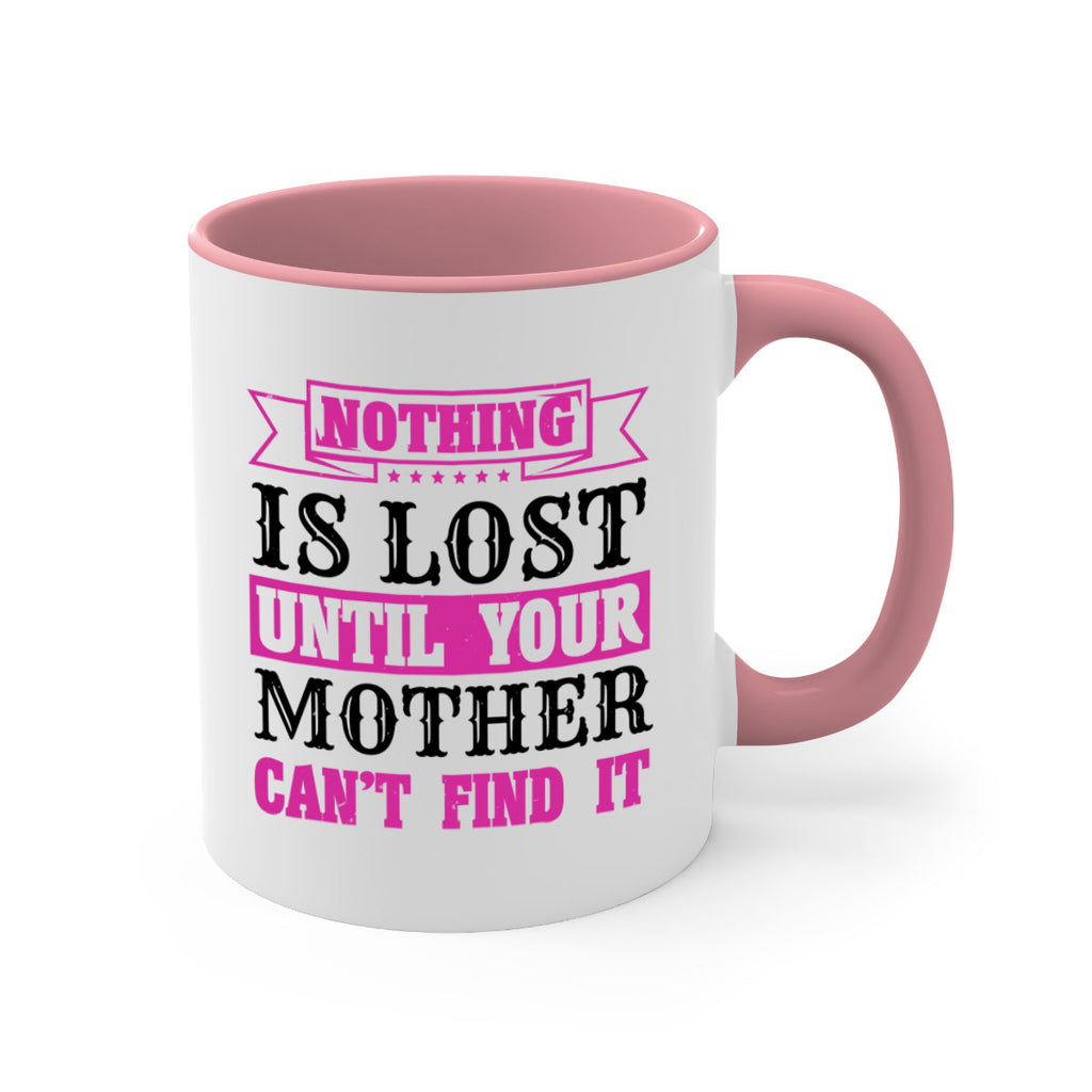 nothing is lost until your mother cant find it 32#- mothers day-Mug / Coffee Cup