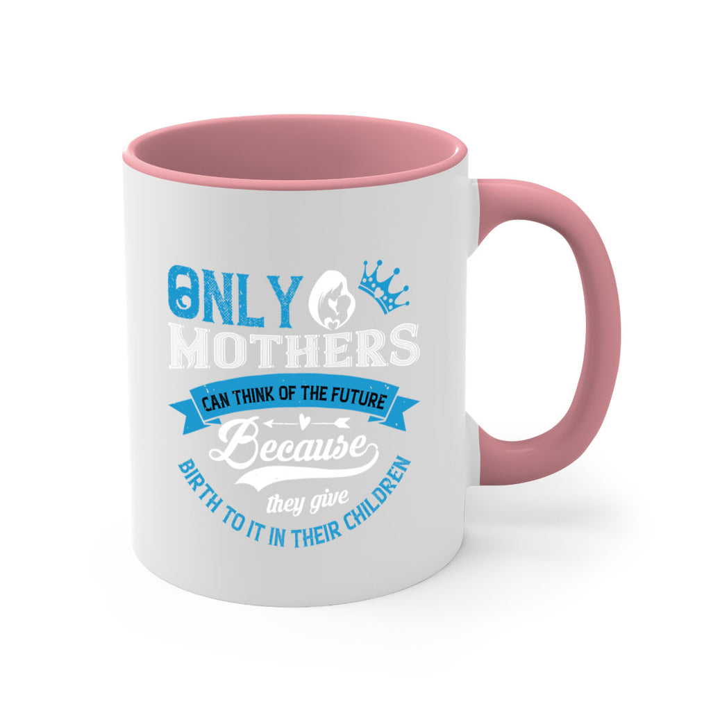 only mothers can think of the future 37#- mothers day-Mug / Coffee Cup