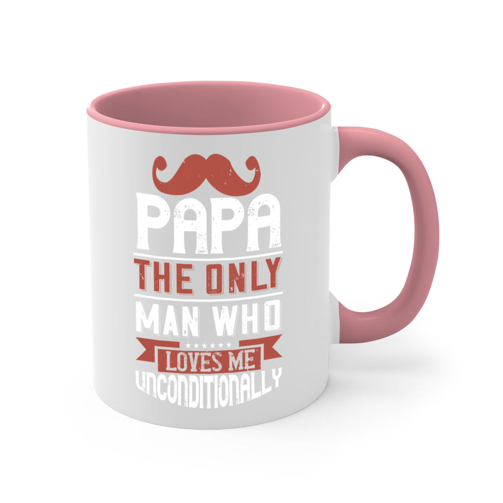 papa the only man who loves me unconditionally 190#- fathers day-Mug / Coffee Cup