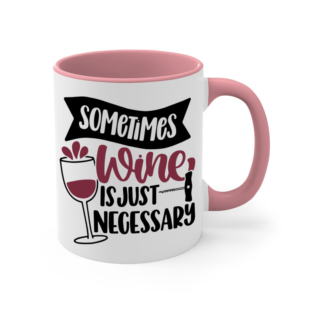 sometimes wine is just necessary 28#- wine-Mug / Coffee Cup