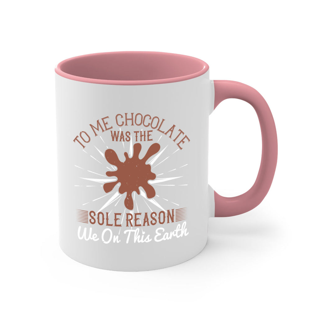 to me chocolate was the sole reason we on this earth 14#- chocolate-Mug / Coffee Cup